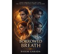 Borrowed Breath: WHEN FOREVER IS OFF THE TABLE, THE TRUTH IS THE ONLY THING LEFT TO LOSE.