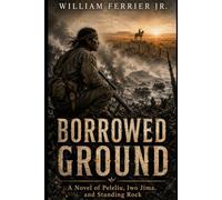 Borrowed Ground: A Novel of Peleliu, Iwo Jima, and Standing Rock
