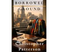 Borrowed Ground: A Story of Grace Undeserved, Redemption, and Restoration