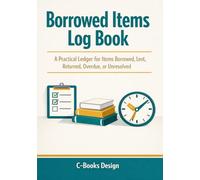 Borrowed Items Log Book: A Practical Ledger for Items Borrowed, Lent, Returned, Overdue, or Unresolved I 7" x 10"