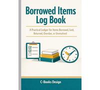 Borrowed Items Log Book: A Practical Ledger for Items Borrowed, Lent, Returned, Overdue, or Unresolved I 7" x 10"
