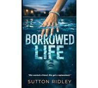 Borrowed Life: A Gripping Psychological Thriller of Toxic Friendship and Obsession