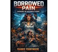 BORROWED PAIN: Experience the Suffering of Others "Where medical thriller meets existential horror-when the cure for pain becomes the end of self."