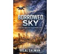 Borrowed Sky: A Thriller About the Cost of Perfect Skies