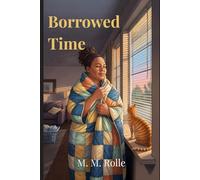 Borrowed Time: A Cozy Paranormal Novel About Caregiving, Family, and Forgiveness