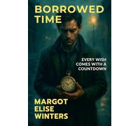Borrowed Time: Every Wish Comes with a Countdown: 12 (Turning Points: Twisted Tales for the Bold & Curious)
