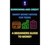 Borrowing and Credit: Smart Money Moves for Teens (Teen Money Mastery Series)