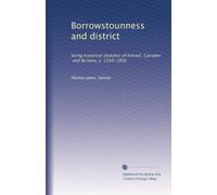 Borrowstounness and district: being historical sketches of Kinneil, Carriden, and Bo'ness, c. 1550-1850