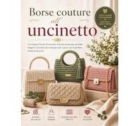 Borse couture all'uncinetto: Un artigiano’Guida all'uncinetto di borse strutturate, pochette eleganti e borsette alla moda per tutti i giorni con la perfetta tensione dei punti