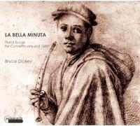 Bortolotto, Leonardo Dickey, Bruce Pasetto, Claudia Tamminga, Liuwe - La Bella Minuta: Canciones Floridas Para Cornetto Del 1600 / Dickey