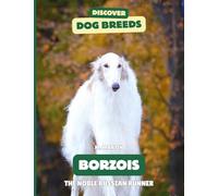 Borzois: The Noble Russian Runner (Discover Dog Breeds)