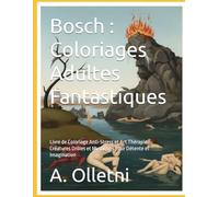 Bosch : Coloriages Adultes Fantastiques: Livre de Coloriage Anti-Stress et Art Thérapie : Créatures Drôles et Mystiques pour Détente et Imagination
