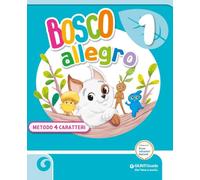 Bosco allegro. Metodo 4 caratteri. Con Primi giorni, Metodo, Quaderno del Corsivo, Letture e Grammatica, Matematica con Quaderno degli esercizi, ... Scienze, Tecnologia e Informatic... (Vol. 1)