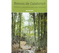 Boscos De Catalunya: Historia I Actualitat Del Mon Forestal