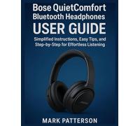 Bose QuietComfort Bluetooth Headphones USER GUIDE: Simplified Instructions, Easy Tips, and Step-by-Step for Effortless Listening