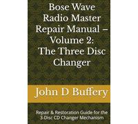 Bose Wave Radio Master Repair Manual - Volume 2: The Three Disc Changer: Repair & Restoration Guide for the 3 - Disc CD Changer Mechanism (Bose Wave Repair & Restoration Series)