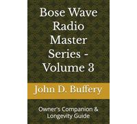 Bose Wave Radio Master Series - Volume 3: Owner's Companion & Longevity Guide (Bose Wave Repair & Restoration Series)