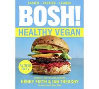 BOSH! Healthy Vegan: Over 80 Brand New Simple and Delicious Plant Based Recipes from the Sunday Times Bestselling Vegan Cook Book Authors.