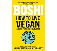 BOSH! How to Live Vegan: Simple tips and easy eco-friendly plant based hacks from the #1 Sunday Times bestselling authors.
