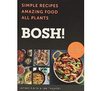 BOSH!: Simple Recipes * Amazing Food * All Plants