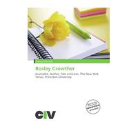 Bosley Crowther: Journalist, Author, Film criticism, The New York Times, Princeton University