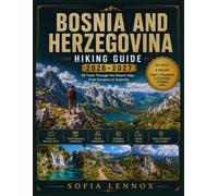 BOSNIA AND HERZEGOVINA HIKING GUIDE 2026-2027: 50 Trails Through the Dinaric Alps, from Sarajevo to Sutjeska