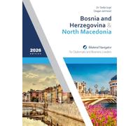 Bosnia and Herzegovina & North Macedonia: Bilateral Navigator for Diplomats and Business Leaders, 2026 edition