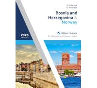 Bosnia and Herzegovina & Norway: Bilateral Navigator for Diplomats and Business Leaders, 2026 edition