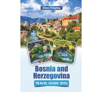 Bosnia and Herzegovina TRAVEL GUIDE 2026: Discover Historic Landmarks, Top Attractions, Local Cuisine, and Cultural Experiences in the Balkans