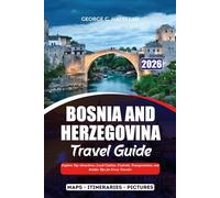 BOSNIA AND HERZEGOVINA TRAVEL GUIDE 2026: Explore Top Attractions, Local Cuisine, Festivals, Transportation, and Insider Tips for Every Traveler
