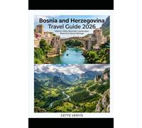 BOSNIA AND HERZEGOVINA TRAVEL GUIDE 2026: HISTORIC CITIES, MOUNTAIN LANDSCAPES, RIVERS & CULTURAL HERITAGE