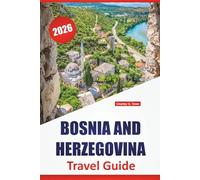 BOSNIA AND HERZEGOVINA TRAVEL GUIDE 2026: Historic Towns, National Parks, Local Cuisine, Cultural Landmarks, Scenic Mountain Routes, and Essential Travel Tips for Exploring the Western Balkans