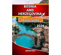 BOSNIA AND HERZEGOVINA TRAVEL GUIDE 2026: Top Attractions, Budget Tips, Maps, Cultural Insights & Travel Safety
