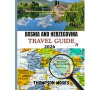 BOSNIA AND HERZEGOVINA TRAVEL GUIDE 2026: Where Culture Meets Adventure: Discover the Hidden Gems of Bosnia and Herzegovina