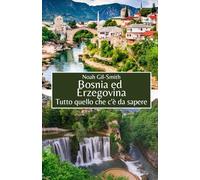 Bosnia ed Erzegovina: Tutto quello che c'è da sapere