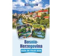Bosnia-Herzegovina GUÍA DE VIAJE 2026: Descubre monumentos históricos, las principales atracciones, la cocina local y las experiencias culturales en los Balcanes
