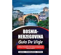BOSNIA-HERZEGOVINA GUÍA DE VIAJE 2026: Explore las principales atracciones, la cocina local, los festivales, el transporte y los consejos de expertos para todos los viajeros