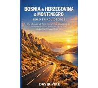 Bosnia & Herzegovina & Montenegro Road Trip Guide 2026: The Ultimate Self-Drive Itinerary from Sarajevo to Kotor- Discover Hidden Gems, Scenic Routes, Local Food, Budget Tips & Essential Travel A