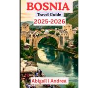 Bosnia Travel Guide 2025 -2026: Discover Timeless Cities, Majestic Landscapes & Hidden Gems in the Heart of the Balkans