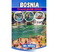 Bosnia Travel Guide 2026: key Itineraries, Upgrade Gems, and Insider Tips for Bosnia and Herzegovina Safe, Budget-Friendly Adventures in the Balkans