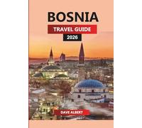 BOSNIA TRAVEL GUIDE 2026: Top Attractions, Hidden Gems, Hiking Trails, and Local Experiences
