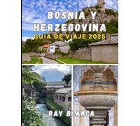 Bosnia y Herzegovina GUÍA DE VIAJE 2025: Descubra el alma de los Balcanes: joyas ocultas, secretos locales y consejos esenciales para un viaje inolvidable.