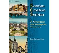 Bosnian, Croatian, Serbian: A Grammar with Sociolinguistic Commentary