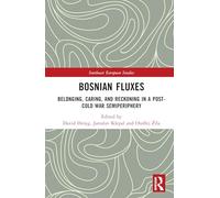 Bosnian Fluxes: Belonging, Caring, and Reckoning in a Post-Cold War Semiperiphery (Southeast European Studies)