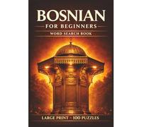 Bosnian for Beginners Word Search Book: Learn Bosnian in a Large Print Book with 100 Puzzles and 2000 Unique Words on Bosnian Coffee, Cevapi, and Mostar Bosnia