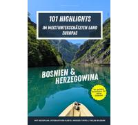 Bosnien & Herzegowina - 101 Highlights im meistunterschätzten Land Europas: Der perfekte Reiseführer für Entdecker - Städte, Natur und Abenteuer abseits der Touristenpfade