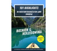 Bosnien & Herzegowina - 101 Highlights im meistunterschätzten Land Europas: Der perfekte Reiseführer für Entdecker - Städte, Natur und Abenteuer abseits der Touristenpfade