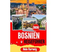 BOSNIEN REISEFÜHRER 2016: Ihre komplette Reise durch Sarajevo, Mostar, Travnik, Jajce, Trebinje, die Kravica-Wasserfälle, Blagaj, den Una-Nationalpark und die schönsten versteckten Schätze Bosniens