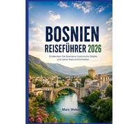 BOSNIEN REISEFÜHRER 2026: Entdecken Sie Bosniens historische Städte und seine Naturschönheiten