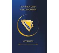 BOSNIEN UND HERZEGOWINA NOTIZBUCH: 140 Seiten Premium-Notizbuch - A5-ähnliches 6x9 Zoll Format - Willkommenseiten in Deutsch & Bosnisch - Stilvoll, zeitlos & mit Herz gestaltet.